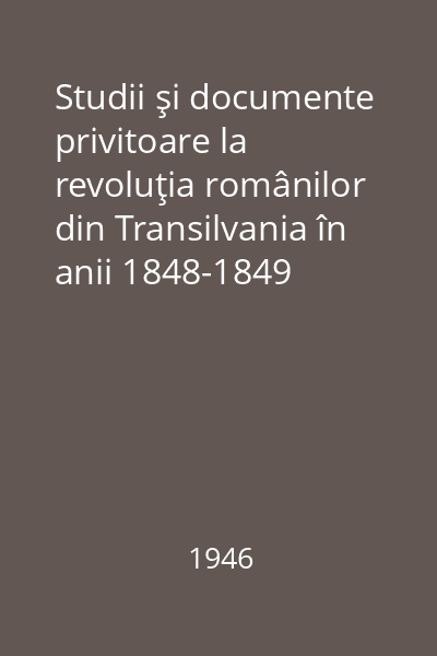 Studii şi documente privitoare la revoluţia românilor din Transilvania în anii 1848-1849 Vol.3: Documente din Arhivele Statului (Budapesta) Arhiva Kossuth 1848-49