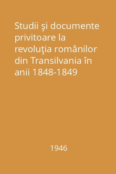 Studii şi documente privitoare la revoluţia românilor din Transilvania în anii 1848-1849 Vol.4: Istoria revoluţiei