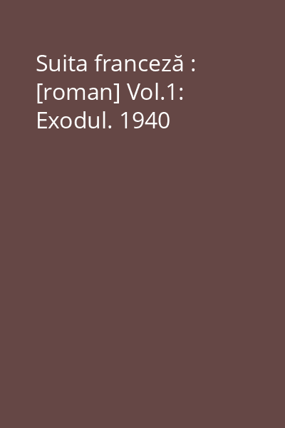 Suita franceză : [roman] Vol.1: Exodul. 1940