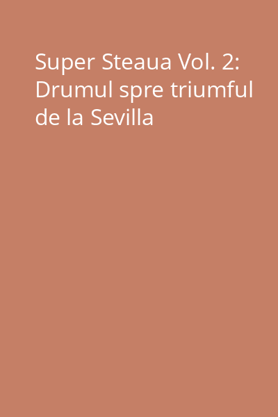 Super Steaua Vol. 2: Drumul spre triumful de la Sevilla