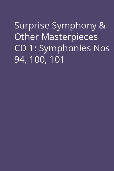 Surprise Symphony & Other Masterpieces CD 1: Symphonies Nos 94, 100, 101