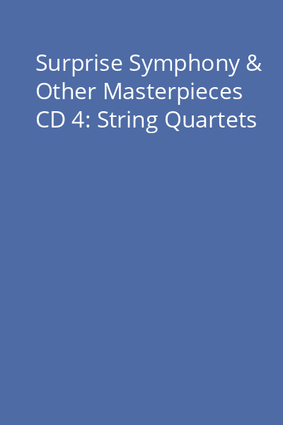 Surprise Symphony & Other Masterpieces CD 4: String Quartets