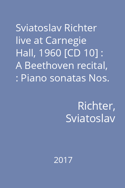 Sviatoslav Richter live at Carnegie Hall, 1960 [CD 10] : A Beethoven recital, : Piano sonatas Nos. 3, 9 & 10