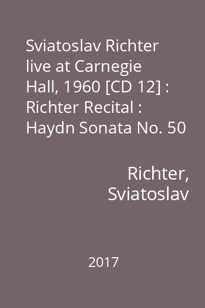 Sviatoslav Richter live at Carnegie Hall, 1960 [CD 12] : Richter Recital : Haydn Sonata No. 50 in C : Chopin Scherzo in E