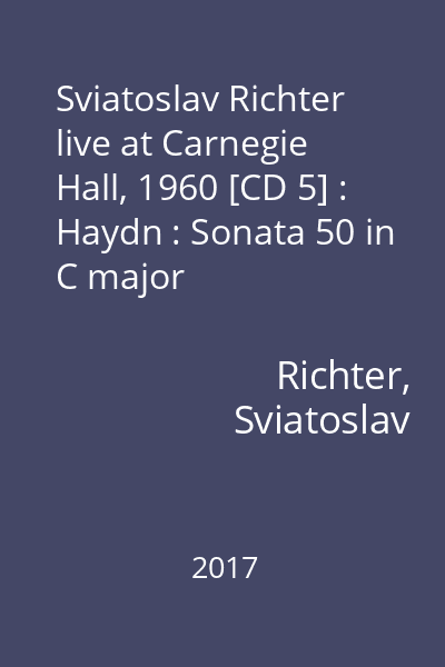 Sviatoslav Richter live at Carnegie Hall, 1960 [CD 5] : Haydn : Sonata 50 in C major