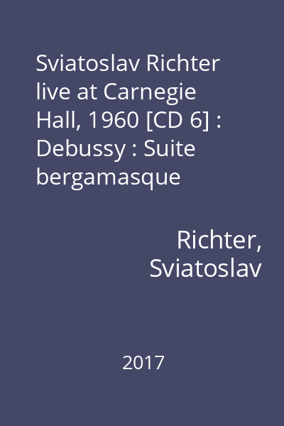 Sviatoslav Richter live at Carnegie Hall, 1960 [CD 6] : Debussy : Suite bergamasque