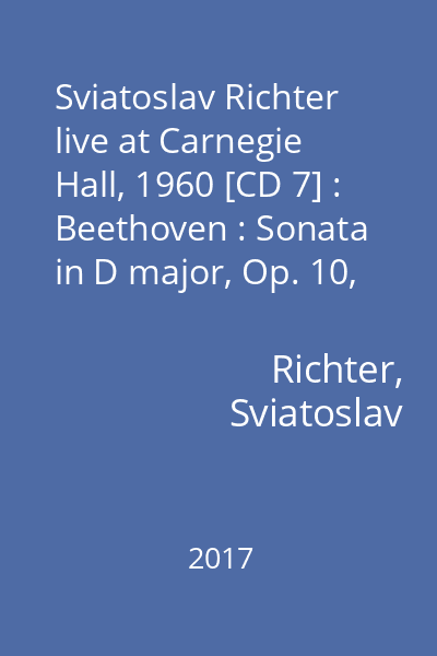 Sviatoslav Richter live at Carnegie Hall, 1960 [CD 7] : Beethoven : Sonata in D major, Op. 10, No. 3