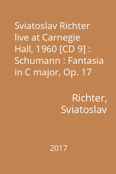 Sviatoslav Richter live at Carnegie Hall, 1960 [CD 9] : Schumann : Fantasia in C major, Op. 17