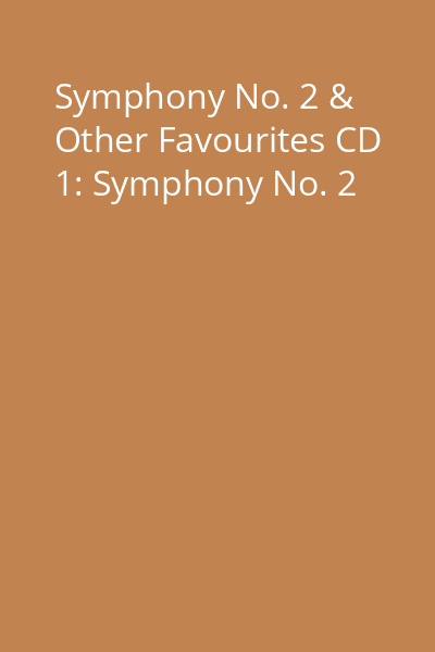 Symphony No. 2 & Other Favourites CD 1: Symphony No. 2