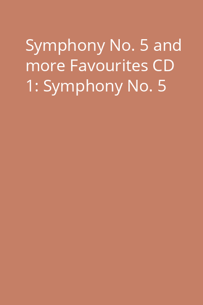 Symphony No. 5 and more Favourites CD 1: Symphony No. 5