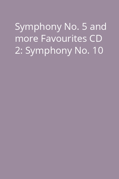 Symphony No. 5 and more Favourites CD 2: Symphony No. 10
