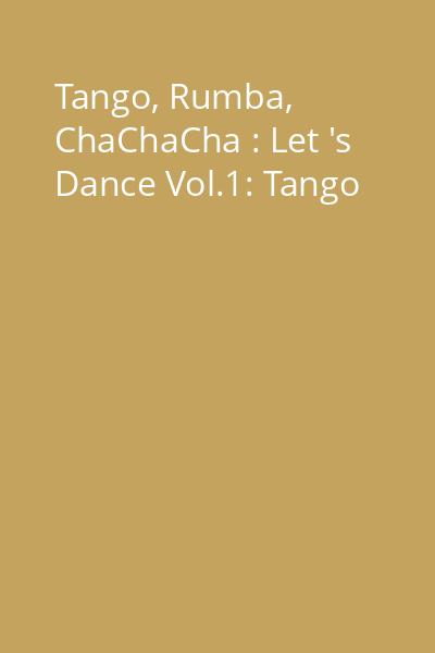 Tango, Rumba, ChaChaCha : Let 's Dance Vol.1: Tango