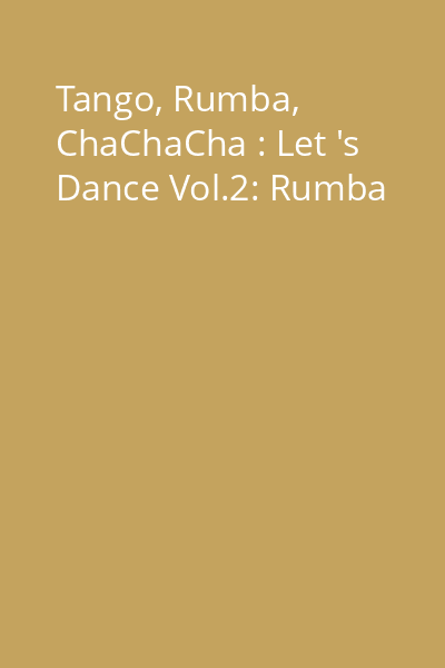 Tango, Rumba, ChaChaCha : Let 's Dance Vol.2: Rumba