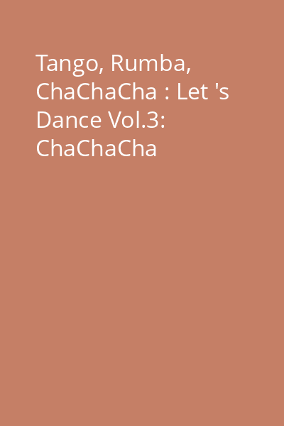 Tango, Rumba, ChaChaCha : Let 's Dance Vol.3: ChaChaCha