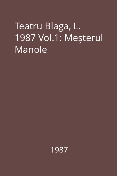 Teatru Blaga, L. 1987 Vol.1: Meşterul Manole