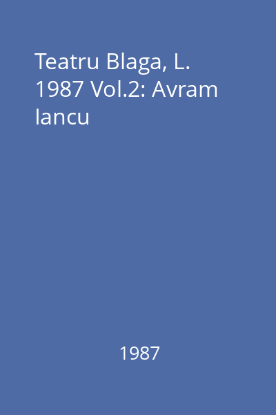 Teatru Blaga, L. 1987 Vol.2: Avram Iancu