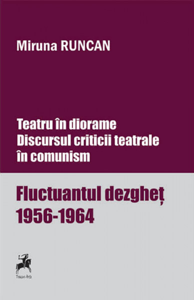 Teatru în diorame : discursul criticii teatrale în comunism Vol. 1