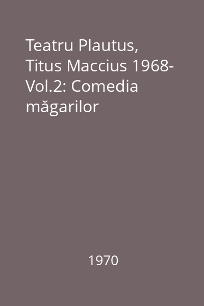 Teatru Plautus, Titus Maccius 1968- Vol.2: Comedia măgarilor