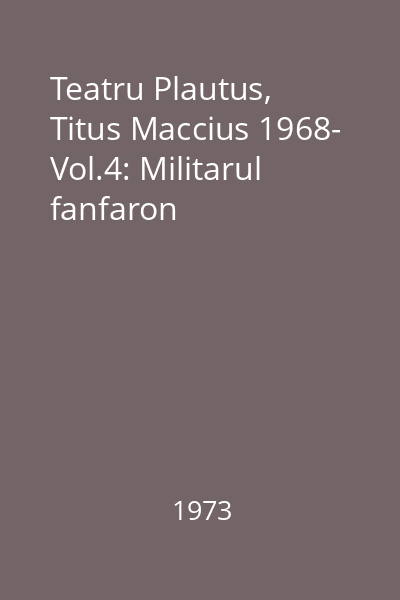 Teatru Plautus, Titus Maccius 1968- Vol.4: Militarul fanfaron