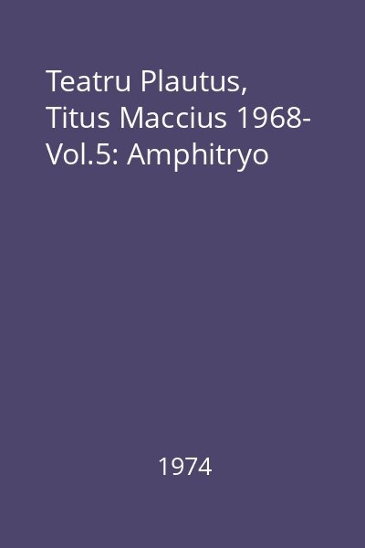 Teatru Plautus, Titus Maccius 1968- Vol.5: Amphitryo