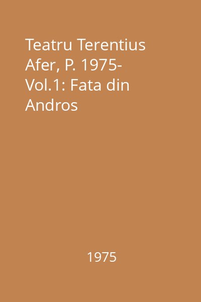 Teatru Terentius Afer, P. 1975- Vol.1: Fata din Andros