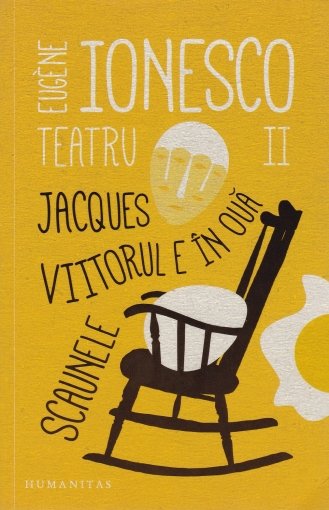 Teatru Vol. 2 : Jaques ; Viitorul e în ouă ; Scaunele