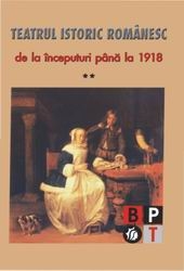 Teatrul istoric românesc de la începuturi până la 1918 : (perioada clasică) Vol.2: