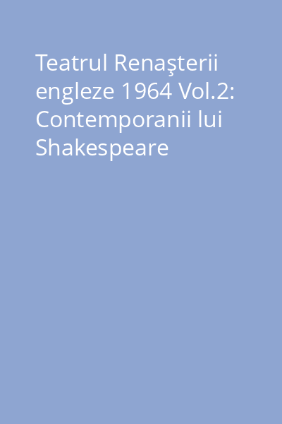 Teatrul Renaşterii engleze 1964 Vol.2: Contemporanii lui Shakespeare