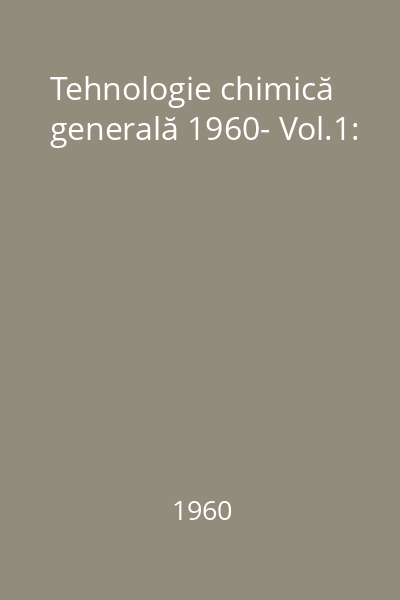 Tehnologie chimică generală 1960- Vol.1: