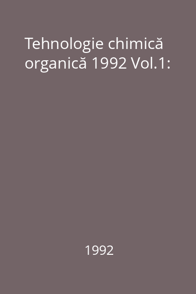 Tehnologie chimică organică 1992 Vol.1:
