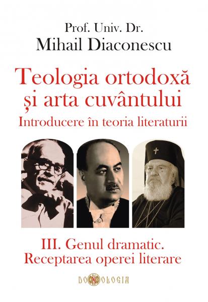 Teologia ortodoxă şi arta cuvântului : introducere în teoria literaturii Vol. 3 : Genul dramatic : receptarea operei literare