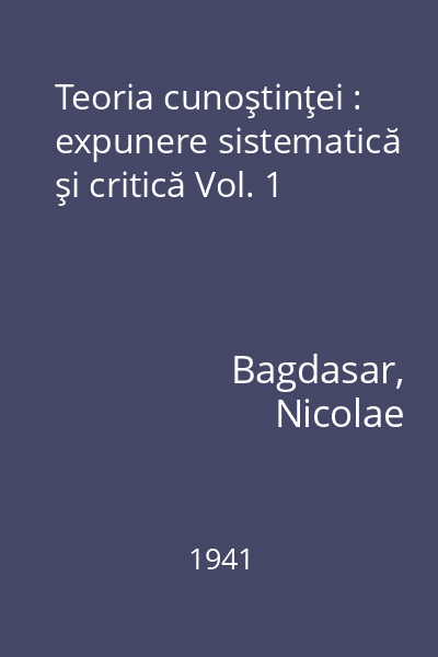 Teoria cunoştinţei : expunere sistematică şi critică Vol. 1