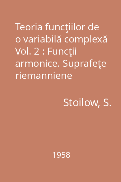 Teoria funcţiilor de o variabilă complexă Vol. 2 : Funcţii armonice. Suprafeţe riemanniene