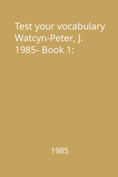 Test your vocabulary Watcyn-Peter, J. 1985- Book 1: