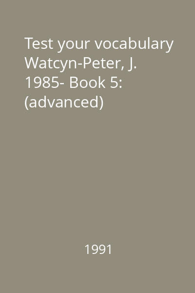 Test your vocabulary Watcyn-Peter, J. 1985- Book 5: (advanced)