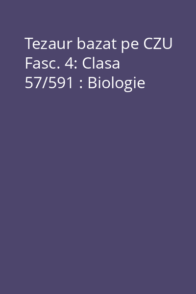 Tezaur bazat pe CZU Fasc. 4: Clasa 57/591 : Biologie