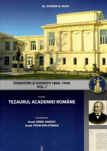 Tezaurul Academiei Române Vol. 1 : Donatori şi donaţii 1860-1948