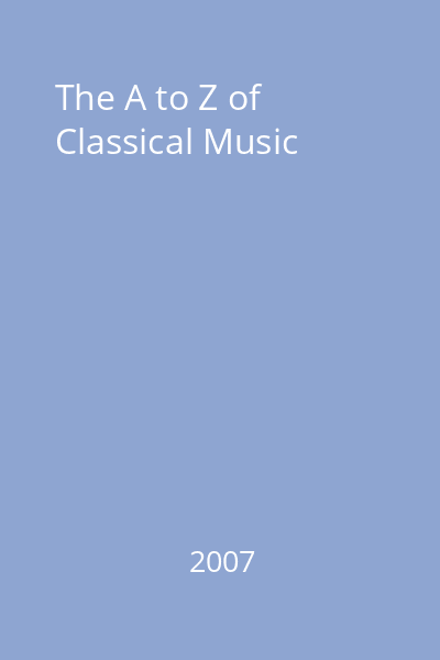 The A to Z of Classical Music