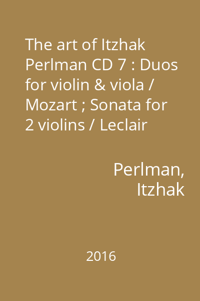 The art of Itzhak Perlman CD 7 : Duos foe violin & viola / Mozart ; Sonata for 2 violins / Leclair