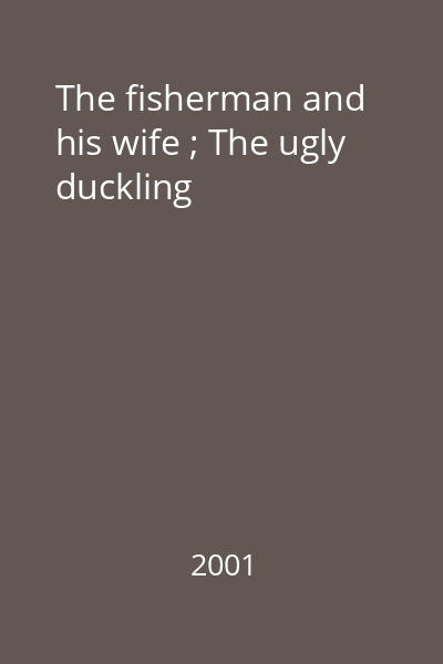 The fisherman and his wife ; The ugly duckling