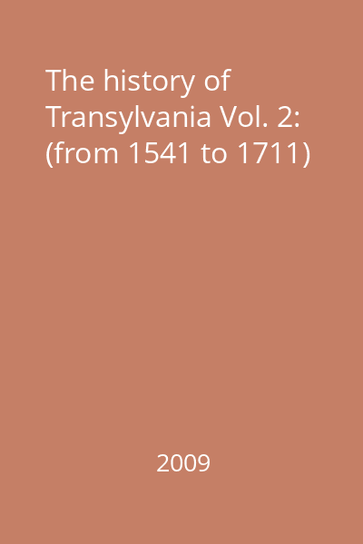 The history of Transylvania Vol. 2: (from 1541 to 1711)