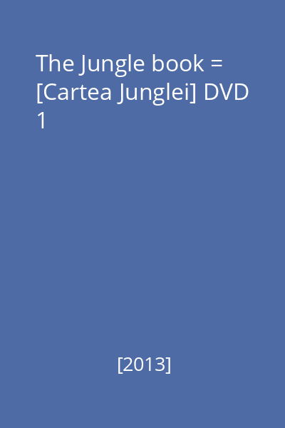 The Jungle book = [Cartea Junglei] DVD 1