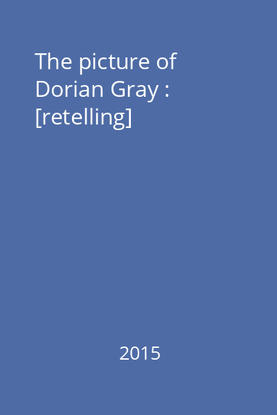 The picture of Dorian Gray : [retelling]