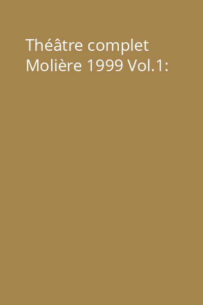 Théâtre complet Molière 1999 Vol.1: