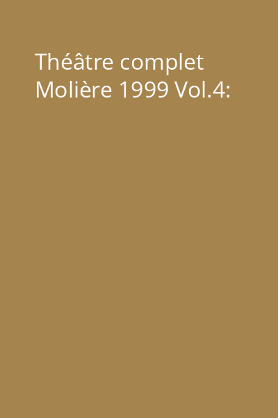 Théâtre complet Molière 1999 Vol.4: