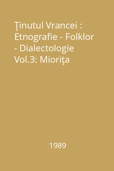 Ţinutul Vrancei : Etnografie - Folklor - Dialectologie Vol.3: Mioriţa