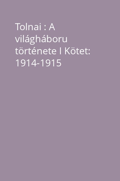 Tolnai : A világháboru története I Kötet: 1914-1915