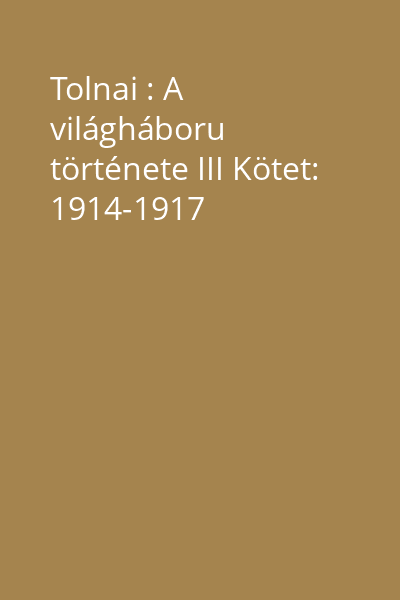 Tolnai : A világháboru története III Kötet: 1914-1917