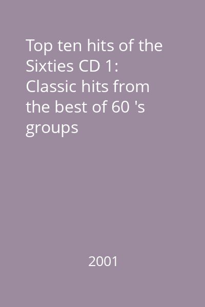 Top ten hits of the Sixties CD 1: Classic hits from the best of 60 's groups