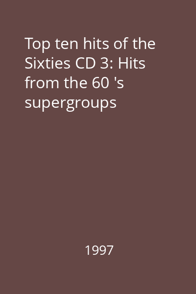 Top ten hits of the Sixties CD 3: Hits from the 60 's supergroups